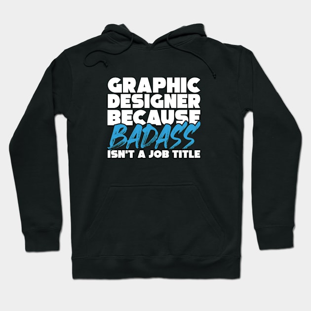 Graphic designer because badass isn't a job title. Suitable presents for him and her Hoodie by SerenityByAlex